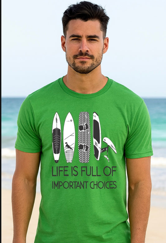 Life Is Full of Important Choices T-Shirt – Surf, Kite, Foil, Repeat