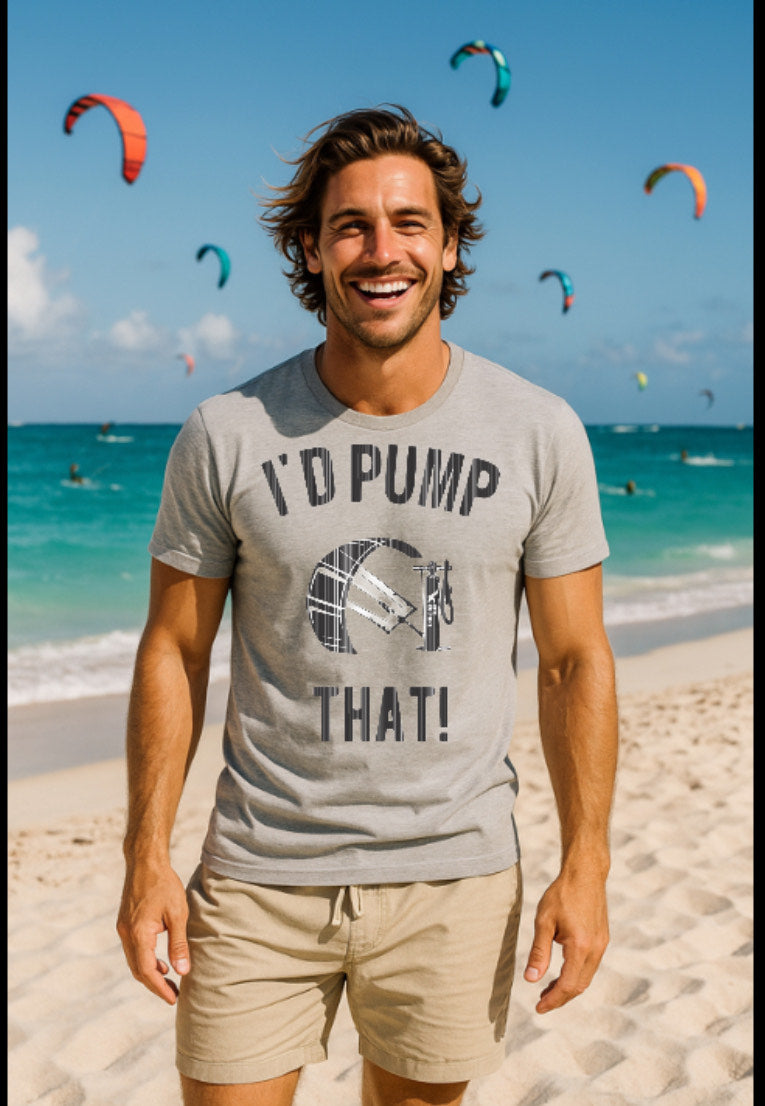 I’d Pump That – Funny Kiteboarding T-Shirt for Kitesurfers